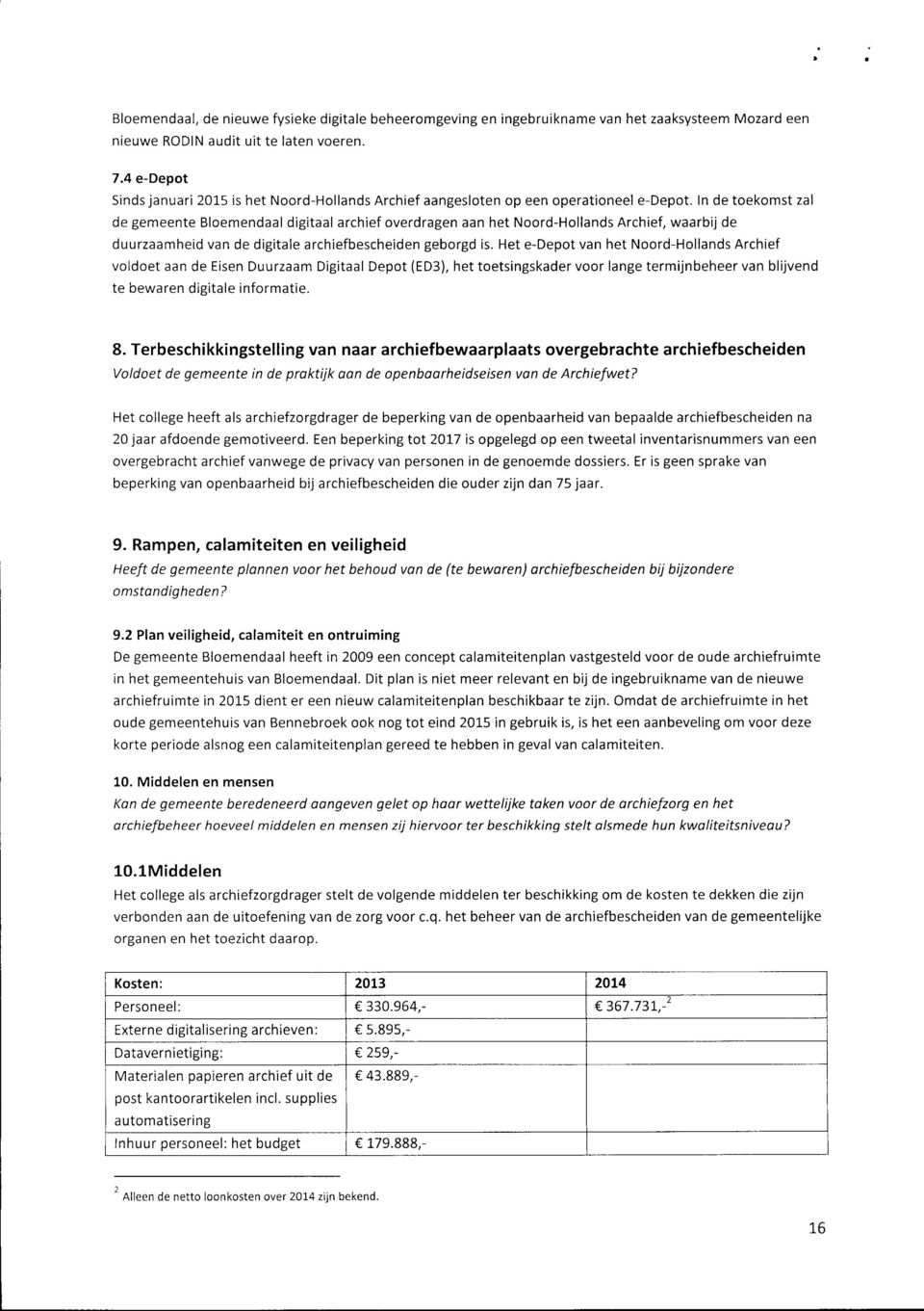 In de toekomst zal de gemeente Bloemendaal digitaal archief overdragen aan het Noord-Hollands Archief, waarbij de duurzaamheid van de digitale archiefbescheiden geborgd is.