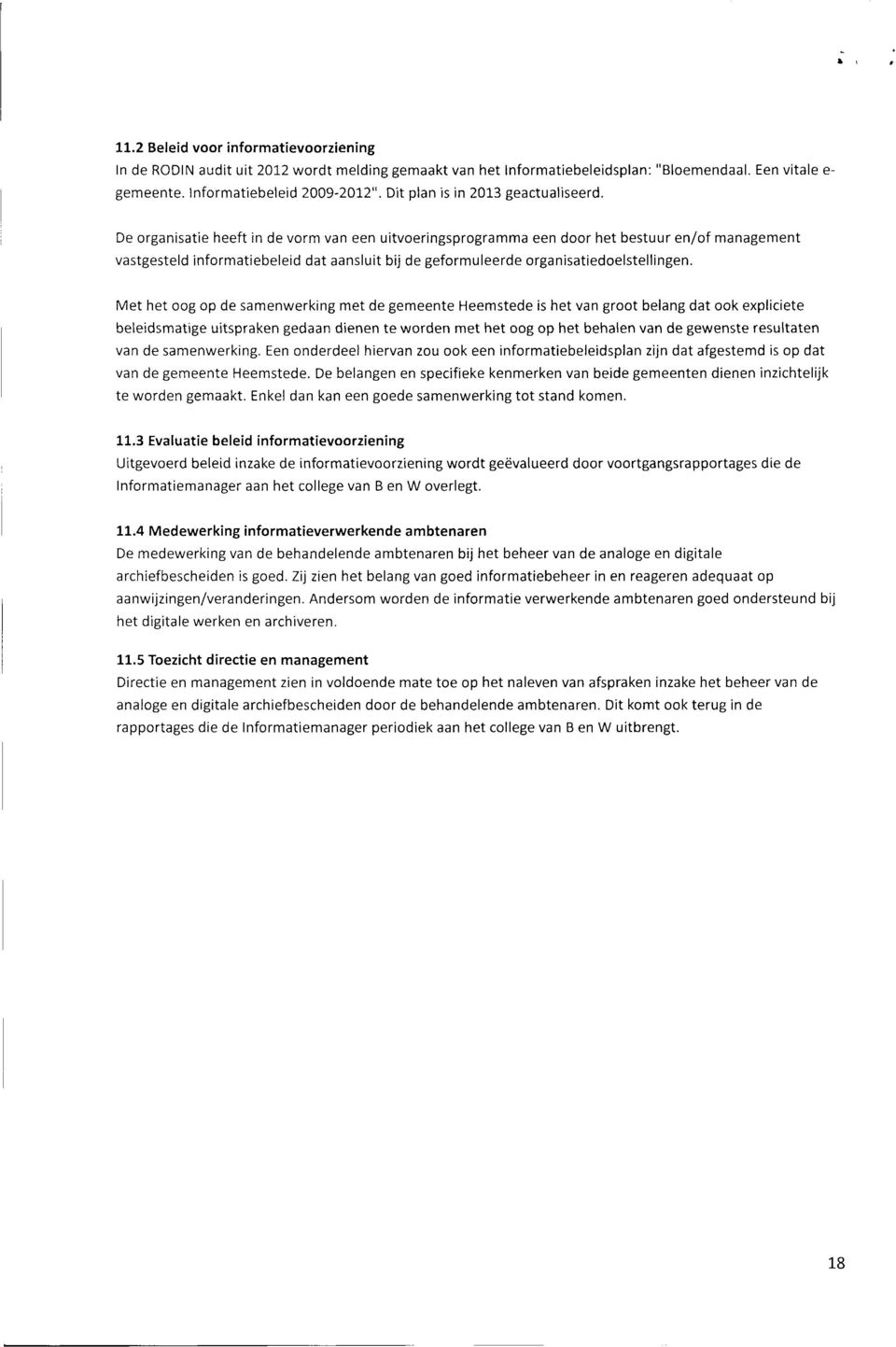 De organisatie heeft in de vorm van een uitvoeringsprogramma een door het bestuur en/of management vastgesteld informatiebeleid dat aansluit bij de geformuleerde organisatiedoelstellingen.