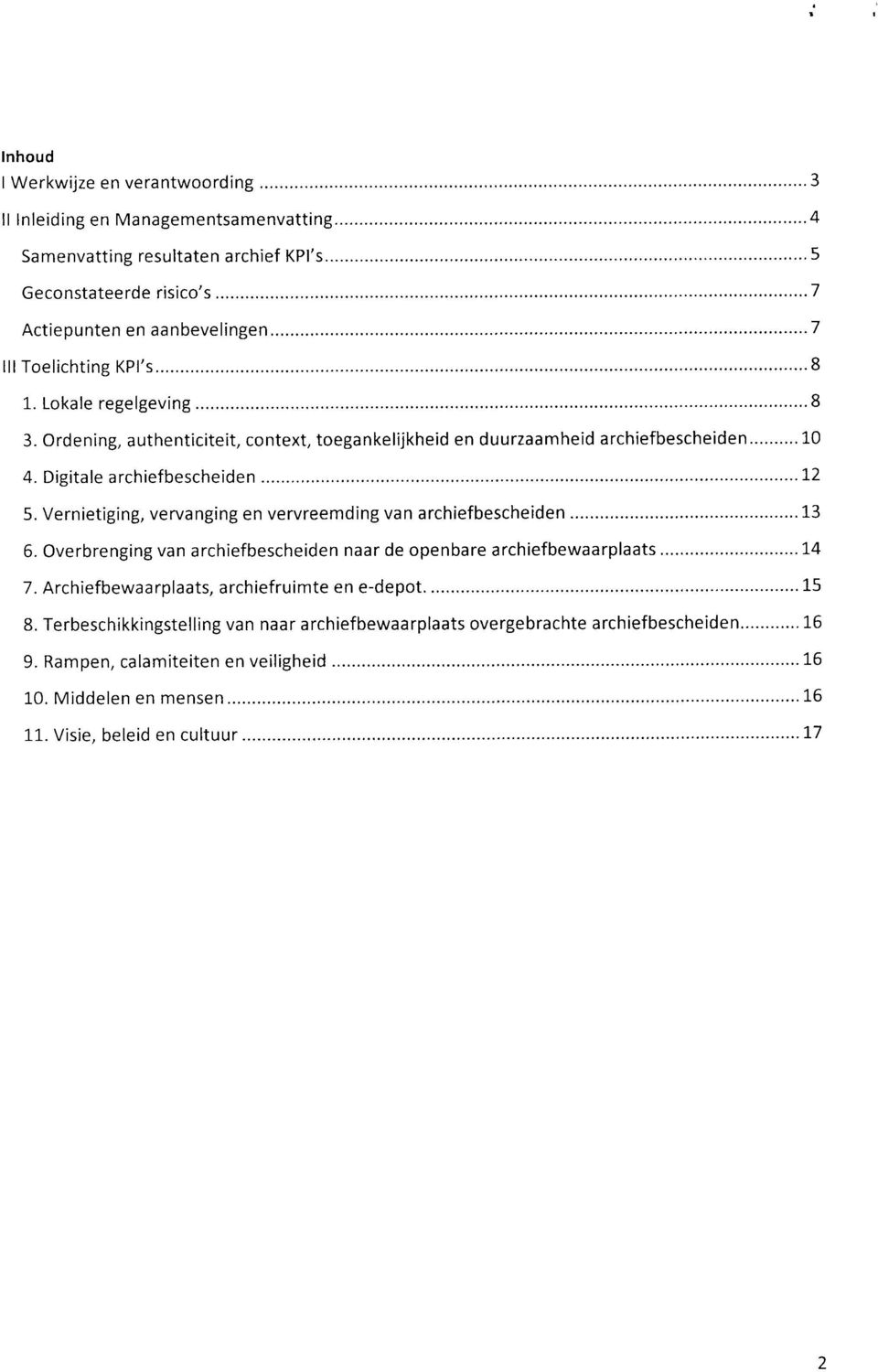 Vernietiging, vervanging en vervreemding van archiefbescheiden 13 6. Overbrenging van archiefbescheiden naar de openbare archiefbewaarplaats 14 7.