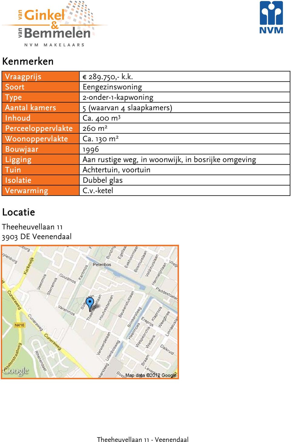 k. Soort Eengezinswoning Type 2-onder-1-kapwoning Aantal kamers 5 (waarvan 4 slaapkamers)