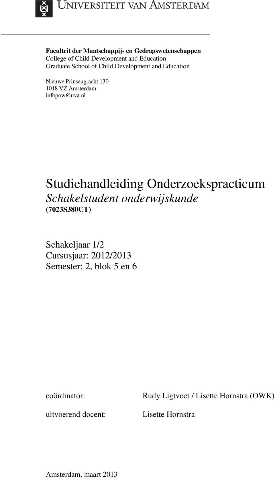 nl Studiehandleiding Onderzoekspracticum Schakelstudent onderwijskunde (7023S380CT) Schakeljaar 1/2 Cursusjaar: