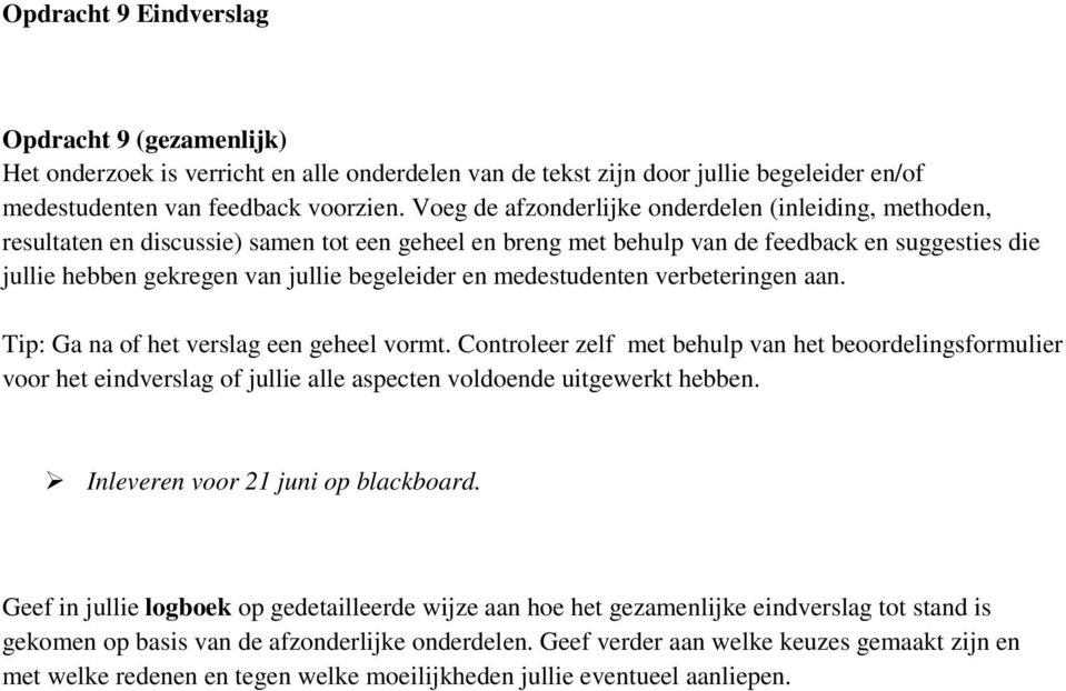 en medestudenten verbeteringen aan. Tip: Ga na of het verslag een geheel vormt.