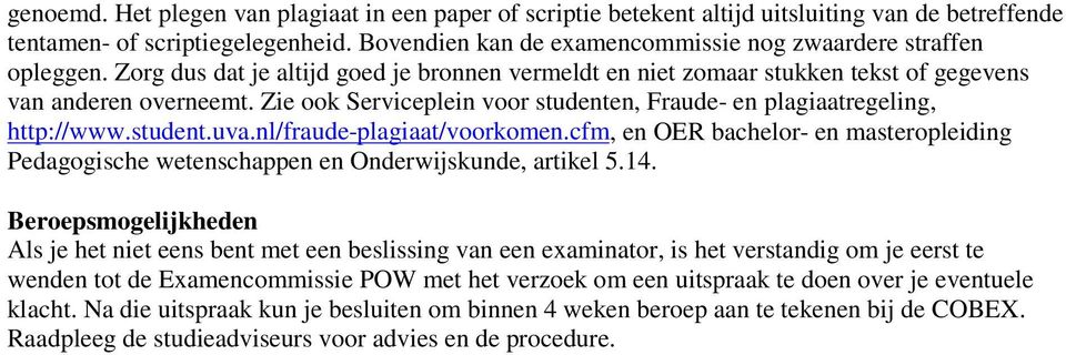 Zie ook Serviceplein voor studenten, Fraude- en plagiaatregeling, http://www.student.uva.nl/fraude-plagiaat/voorkomen.