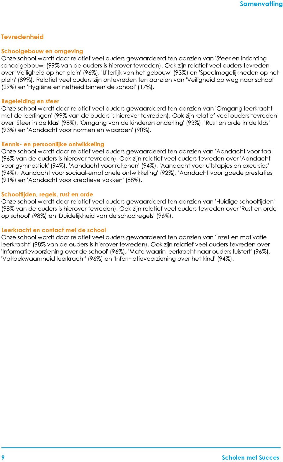 Relatief veel ouders zijn ontevreden ten aanzien van 'Veiligheid op weg naar school' (29%) en 'Hygiëne en netheid binnen de school' (17%).