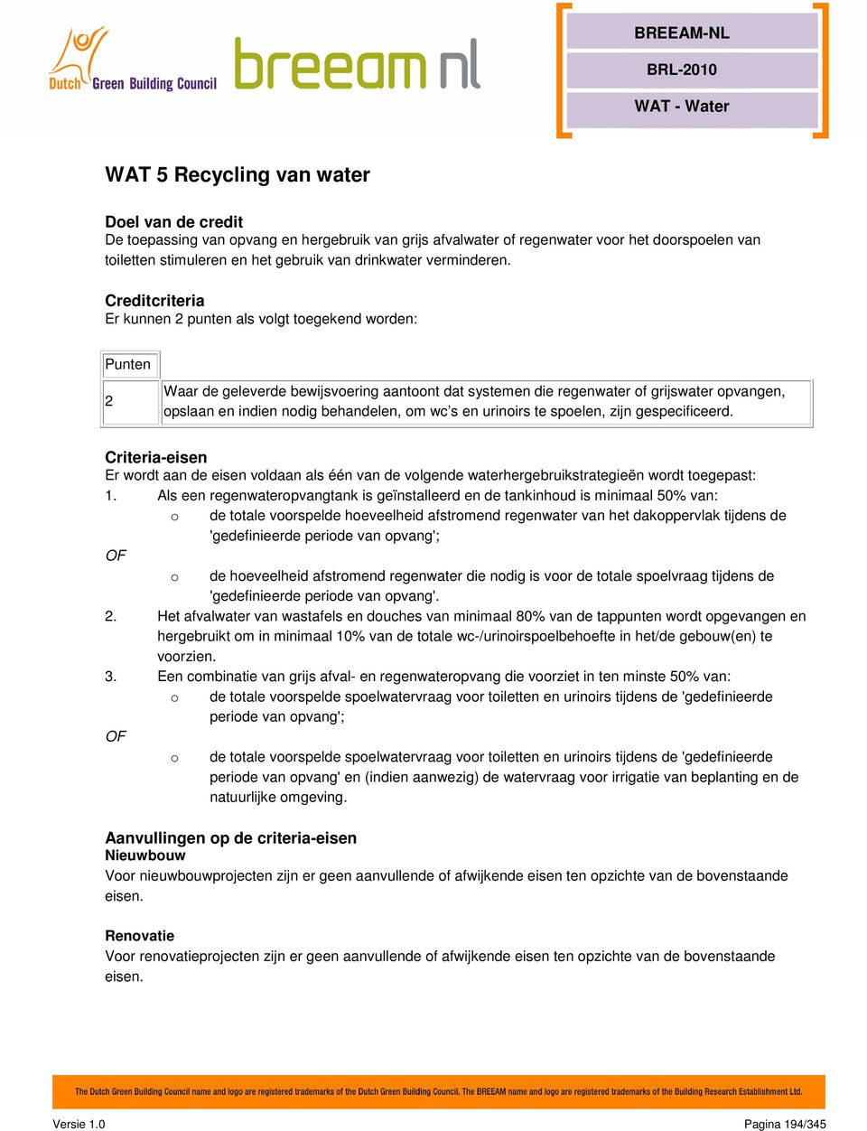 Creditcriteria Er kunnen 2 punten als volgt toegekend worden: Punten 2 Waar de geleverde bewijsvoering aantoont dat systemen die regenwater of grijswater opvangen, opslaan en indien nodig behandelen,