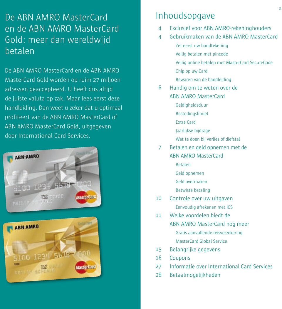 Maar lees eerst deze handleiding. Dan weet u zeker dat u optimaal profiteert van de ABN AMRO MasterCard of ABN AMRO MasterCard Gold, uitgegeven door International Card Services.