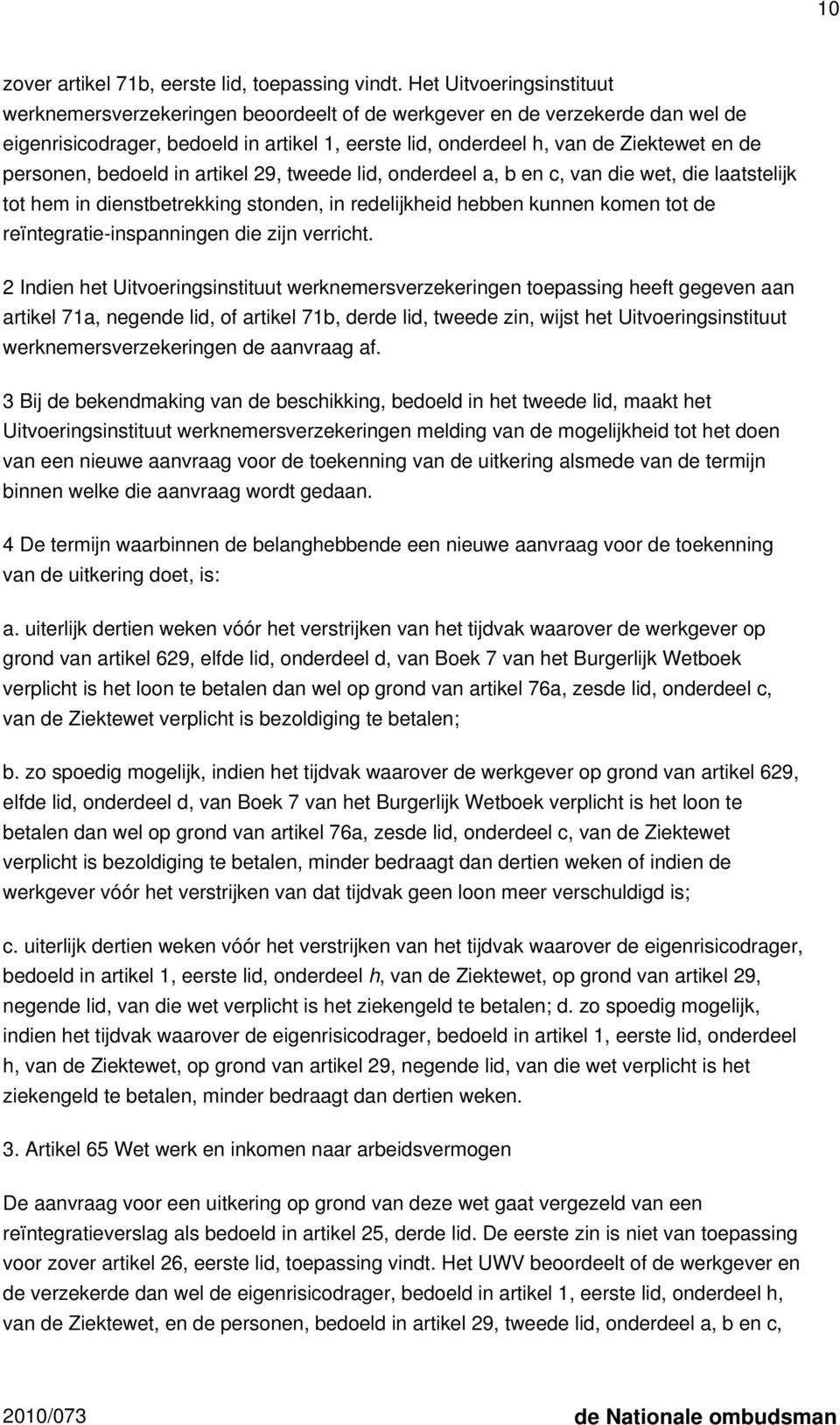 personen, bedoeld in artikel 29, tweede lid, onderdeel a, b en c, van die wet, die laatstelijk tot hem in dienstbetrekking stonden, in redelijkheid hebben kunnen komen tot de