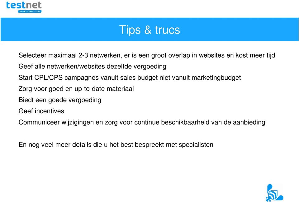 Zorg voor goed en up-to-date materiaal Biedt een goede vergoeding Geef incentives Communiceer wijzigingen en