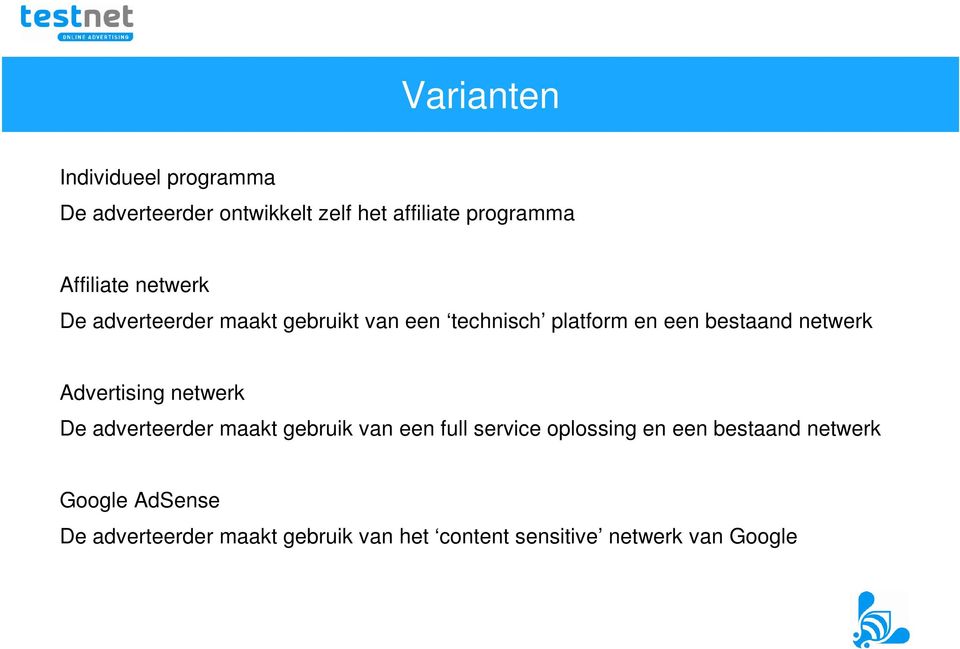 netwerk Advertising netwerk De adverteerder maakt gebruik van een full service oplossing en een