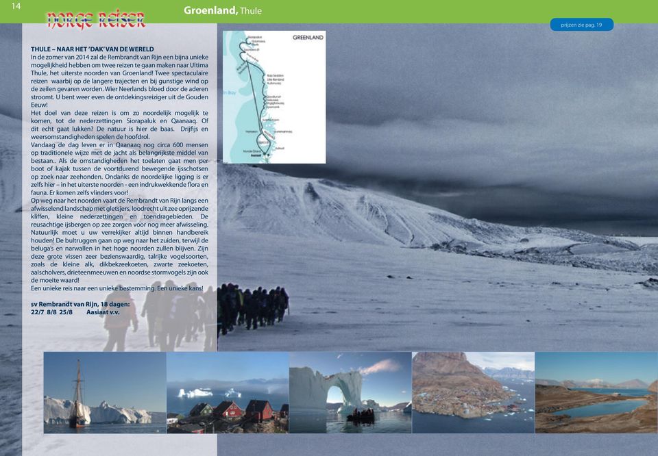 Groenland! Twee spectaculaire reizen waarbij op de langere trajecten en bij gunstige wind op de zeilen gevaren worden. Wier Neerlands bloed door de aderen stroomt.
