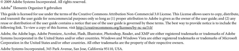 This License allows users to copy, distribute, and transmit the user guide for noncommercial purposes only so long as (1) proper attribution to Adobe is given as the owner of the user guide; and (2)