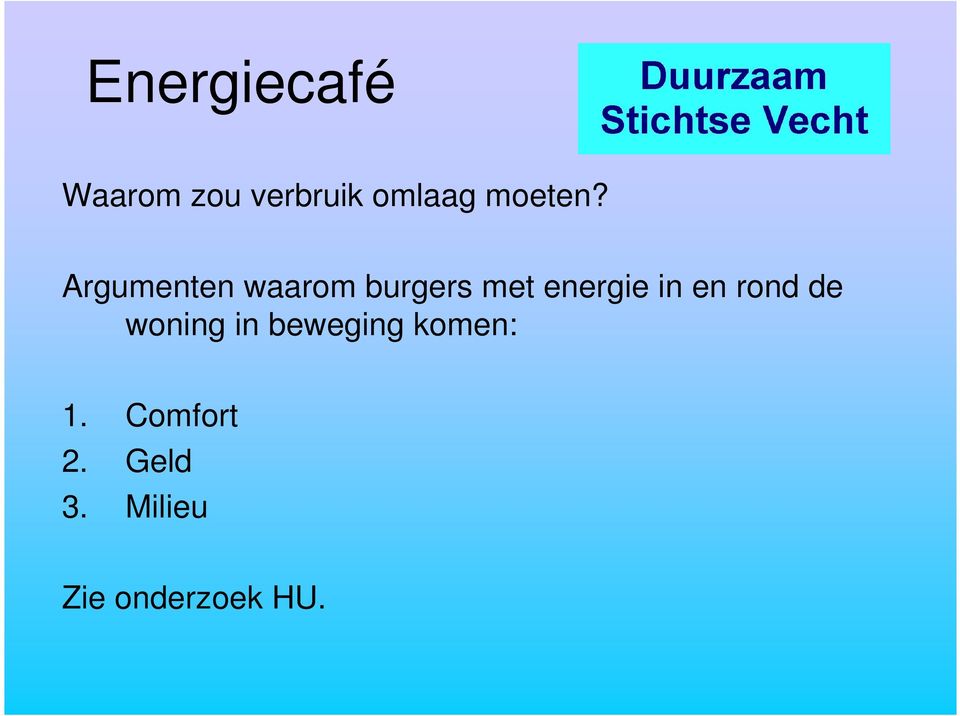 in en rond de woning in beweging komen: