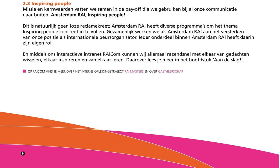 Gezamenlijk werken we als Amsterdam RAI aan het versterken van onze positie als internationale beursorganisator. Ieder onderdeel binnen Amsterdam RAI heeft daarin zijn eigen rol.