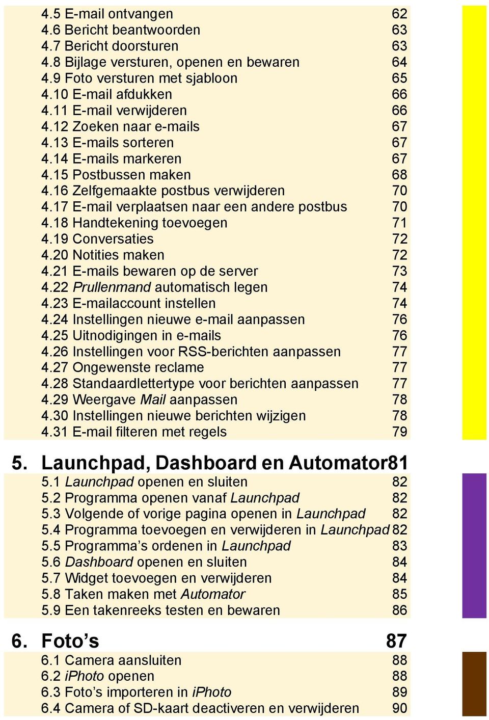 17 E-mail verplaatsen naar een andere postbus 70 4.18 Handtekening toevoegen 71 4.19 Conversaties 72 4.20 Notities maken 72 4.21 E-mails bewaren op de server 73 4.