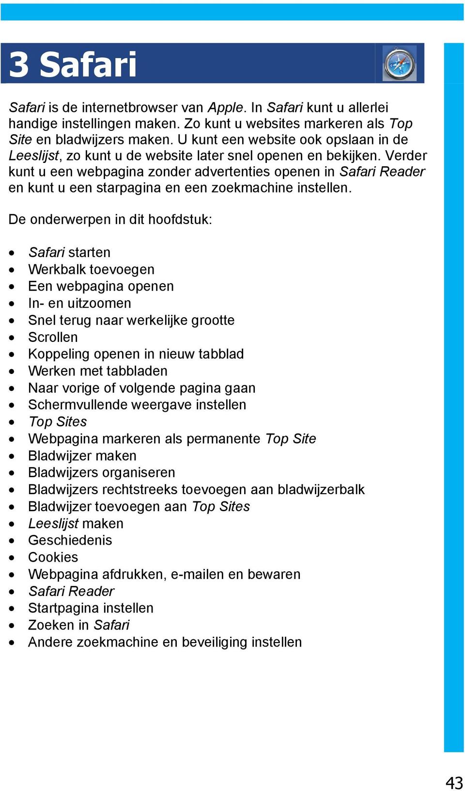 Verder kunt u een webpagina zonder advertenties openen in Safari Reader en kunt u een starpagina en een zoekmachine instellen.