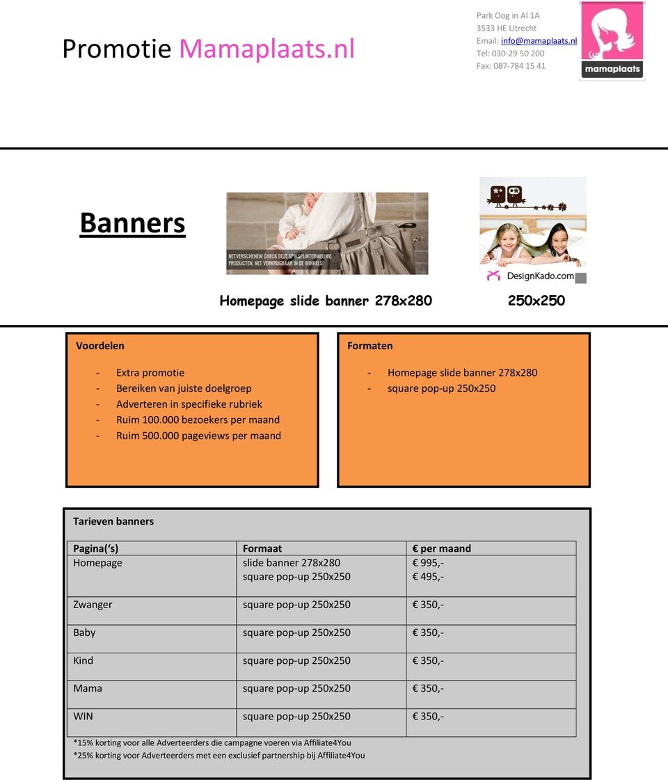 000 pageviews per maand Formaten - Homepage slide banner 278x280 - square pop-up 250x250 Tarieven banners Pagina( s) Formaat per maand
