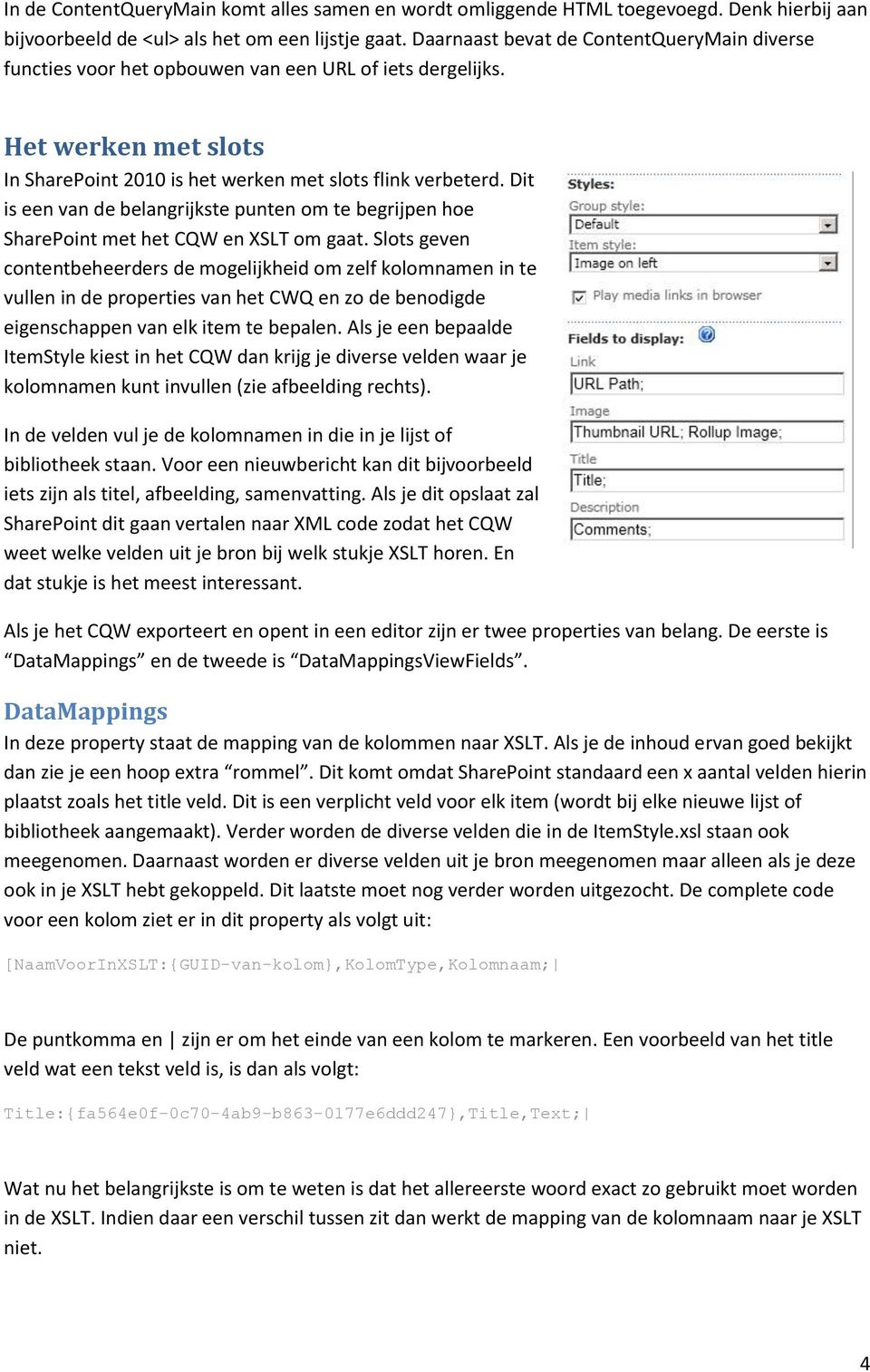 Dit is een van de belangrijkste punten om te begrijpen hoe SharePoint met het CQW en XSLT om gaat.