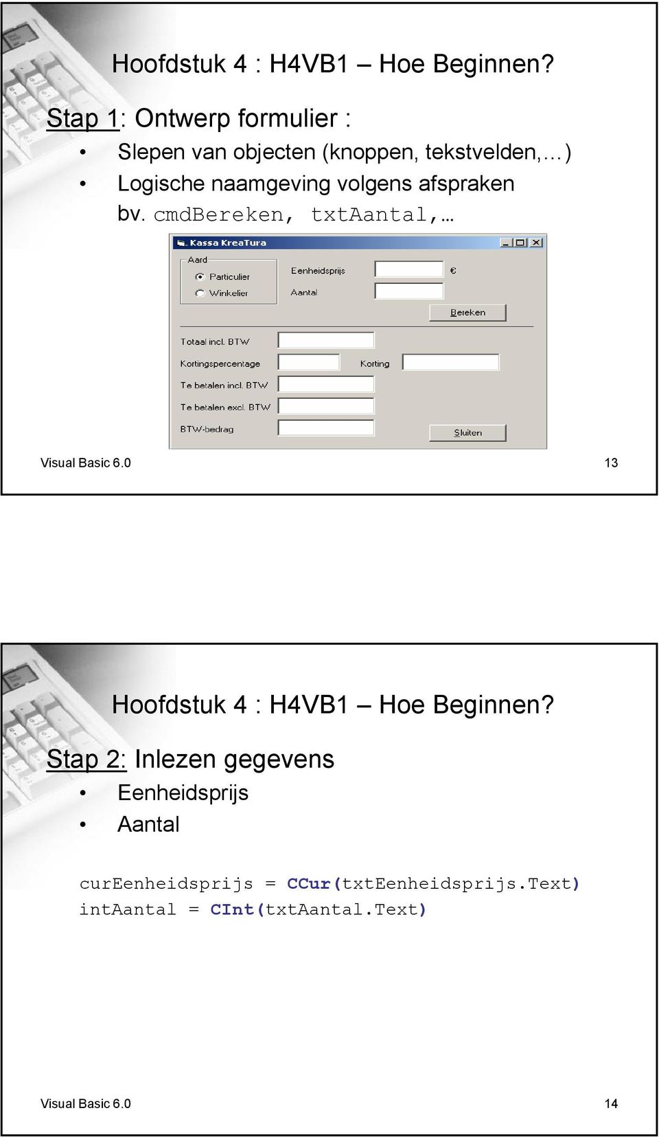 volgens afspraken bv. cmdbereken, txtaantal, Visual Basic 6.