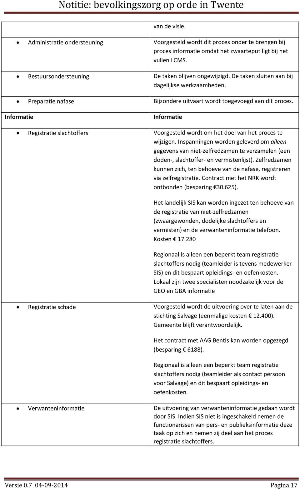 Informatie Informatie Registratie slachtoffers Voorgesteld wordt om het doel van het proces te wijzigen.