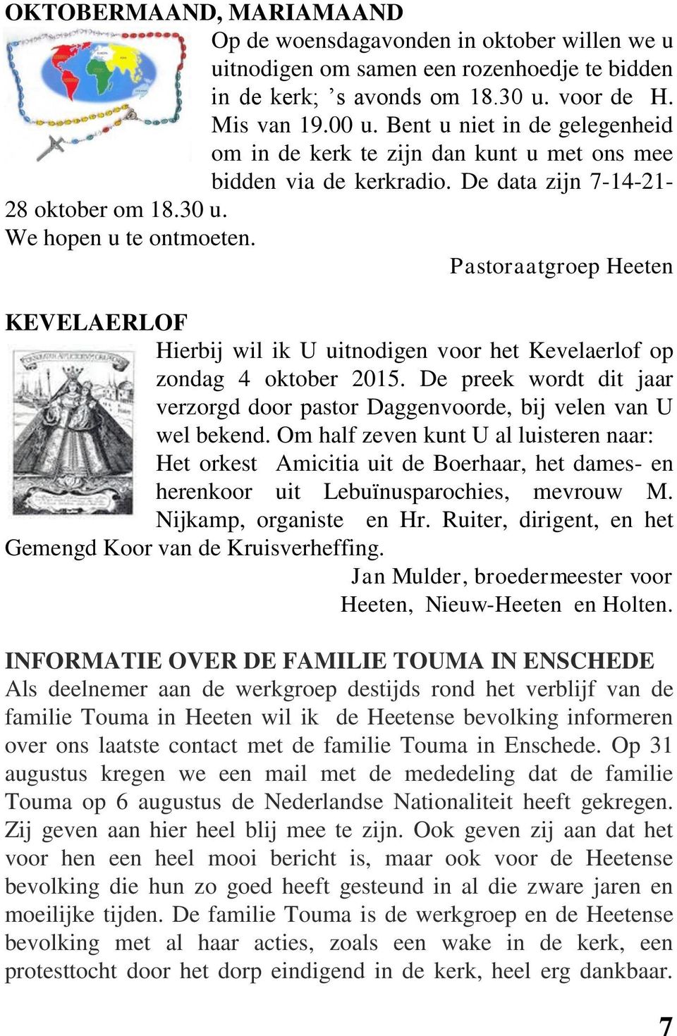 Pastoraatgroep Heeten KEVELAERLOF Hierbij wil ik U uitnodigen voor het Kevelaerlof op zondag 4 oktober 2015. De preek wordt dit jaar verzorgd door pastor Daggenvoorde, bij velen van U wel bekend.