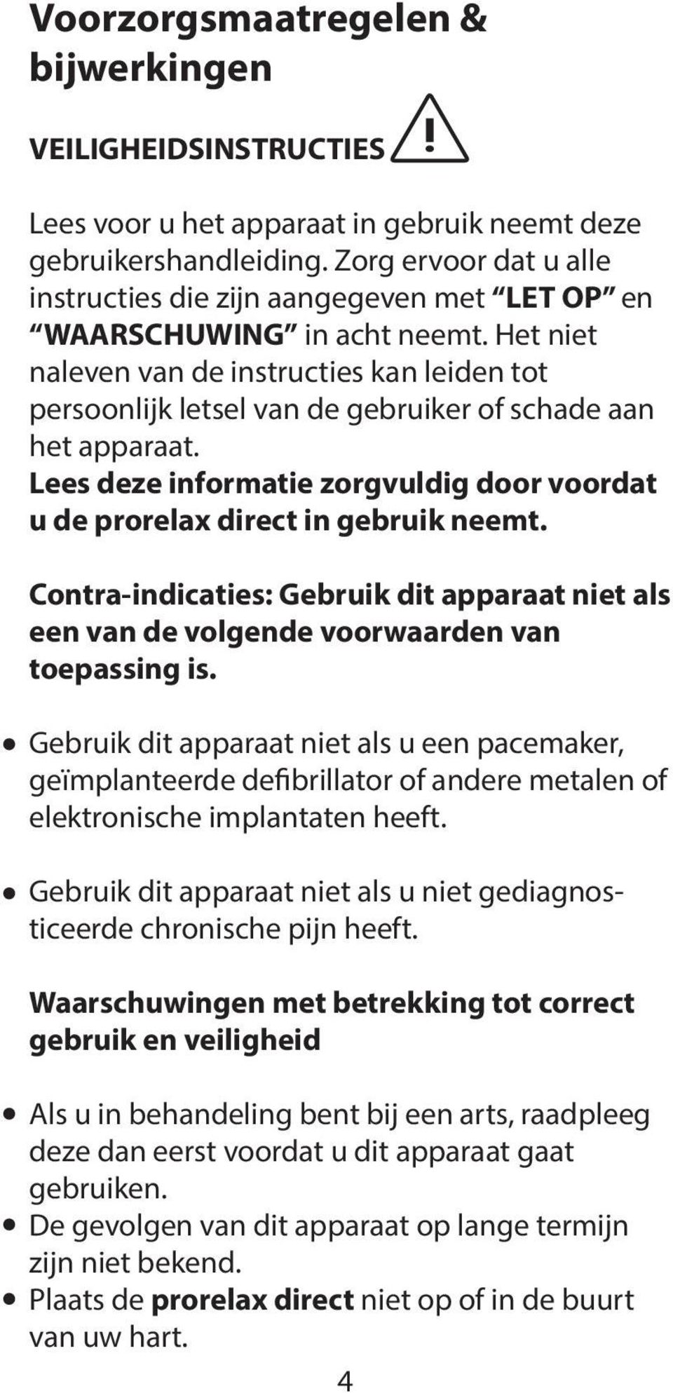 Het niet naleven van de instructies kan leiden tot persoonlijk letsel van de gebruiker of schade aan het apparaat. Lees deze informatie zorgvuldig door voordat u de prorelax direct in gebruik neemt.