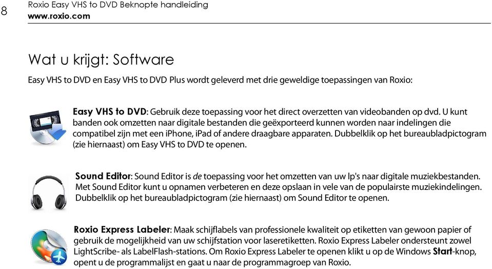 videobanden op dvd. U kunt banden ook omzetten naar digitale bestanden die geëxporteerd kunnen worden naar indelingen die compatibel zijn met een iphone, ipad of andere draagbare apparaten.