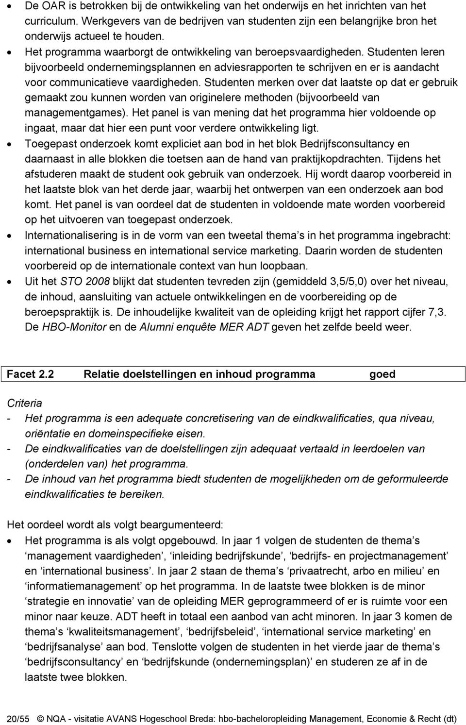 Studenten merken over dat laatste op dat er gebruik gemaakt zou kunnen worden van originelere methoden (bijvoorbeeld van managementgames).