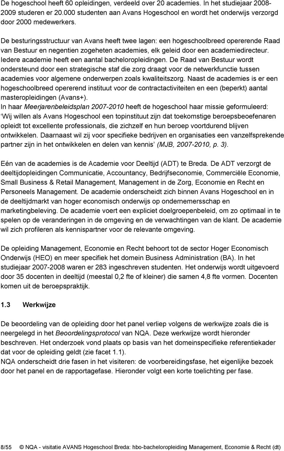 Iedere academie heeft een aantal bacheloropleidingen.