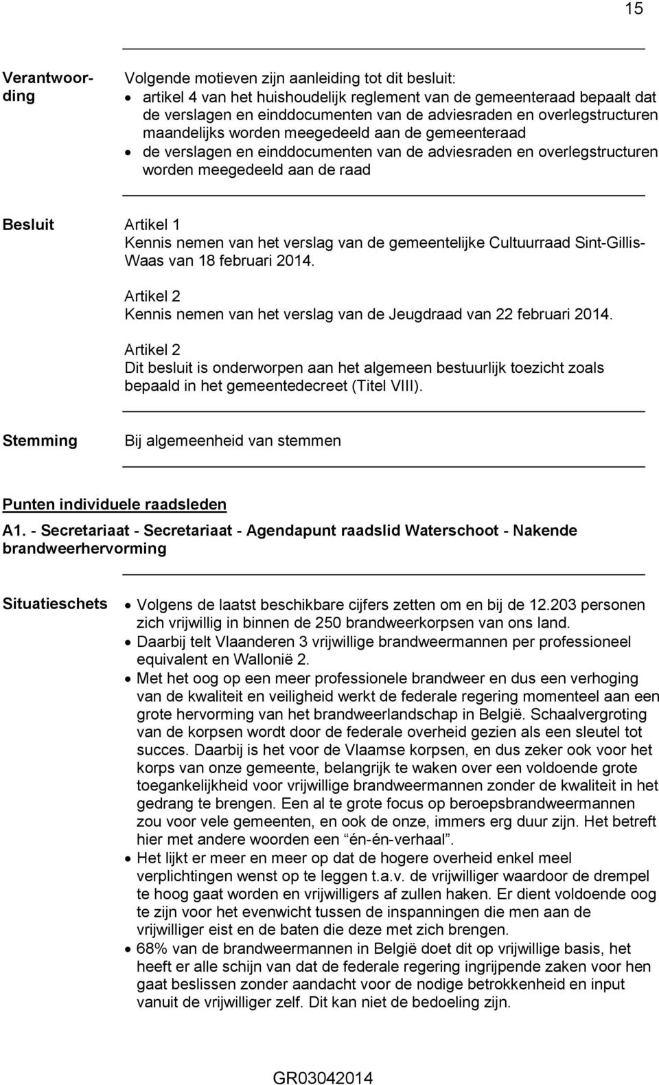 gemeentelijke Cultuurraad Sint-Gillis- Waas van 18 februari 2014. Kennis nemen van het verslag van de Jeugdraad van 22 februari 2014. Punten individuele raadsleden A1.
