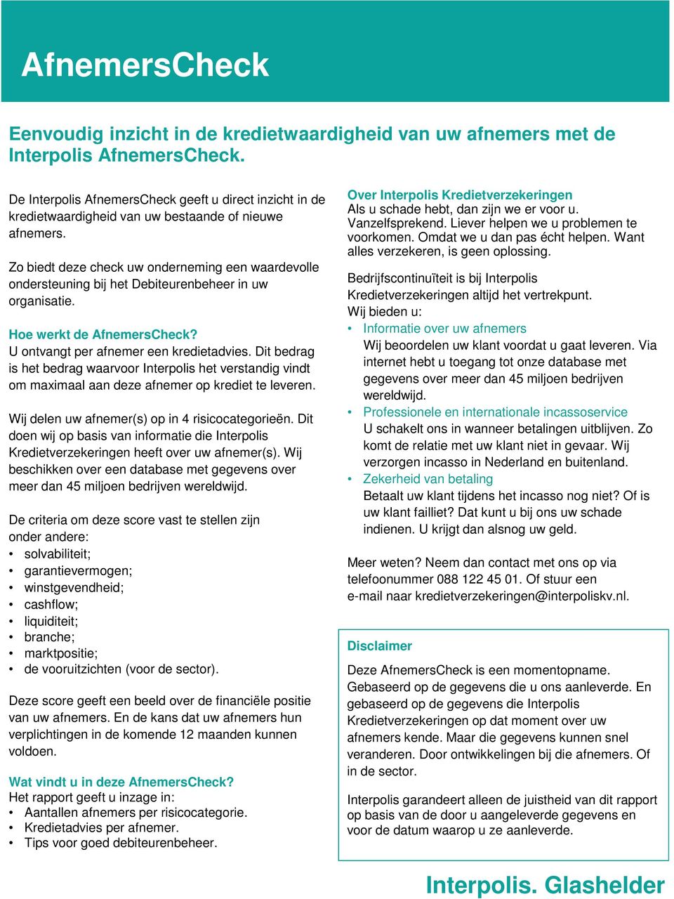 Dit bedrag is het bedrag waarvoor Interpolis het verstandig vindt om maximaal aan deze afnemer op krediet te leveren. Wij delen uw afnemer(s) op in 4 risicocategorieën.