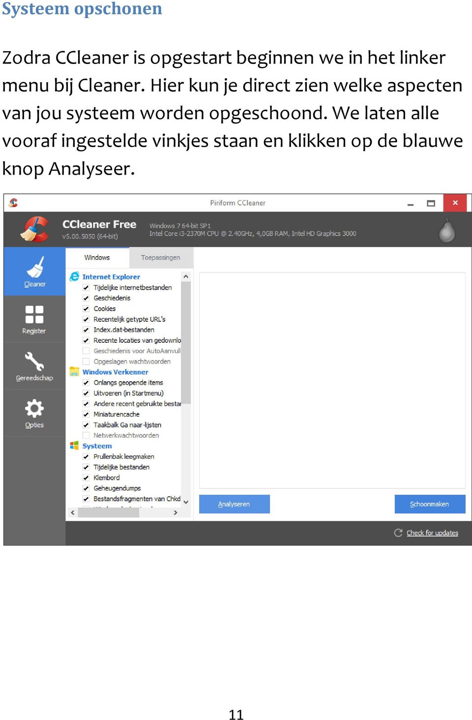 Hier kun je direct zien welke aspecten van jou systeem worden