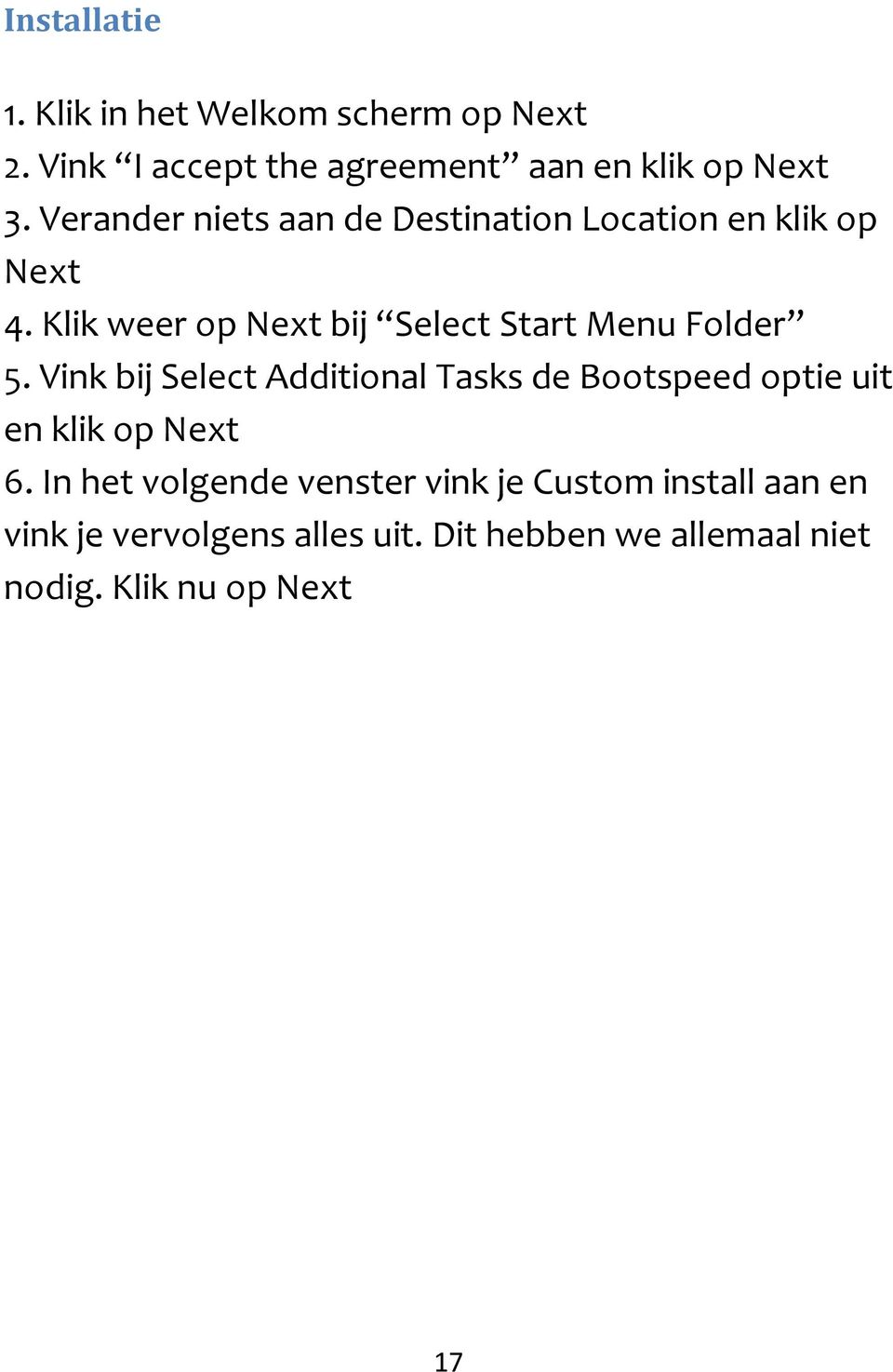 Klik weer op Next bij Select Start Menu Folder 5.