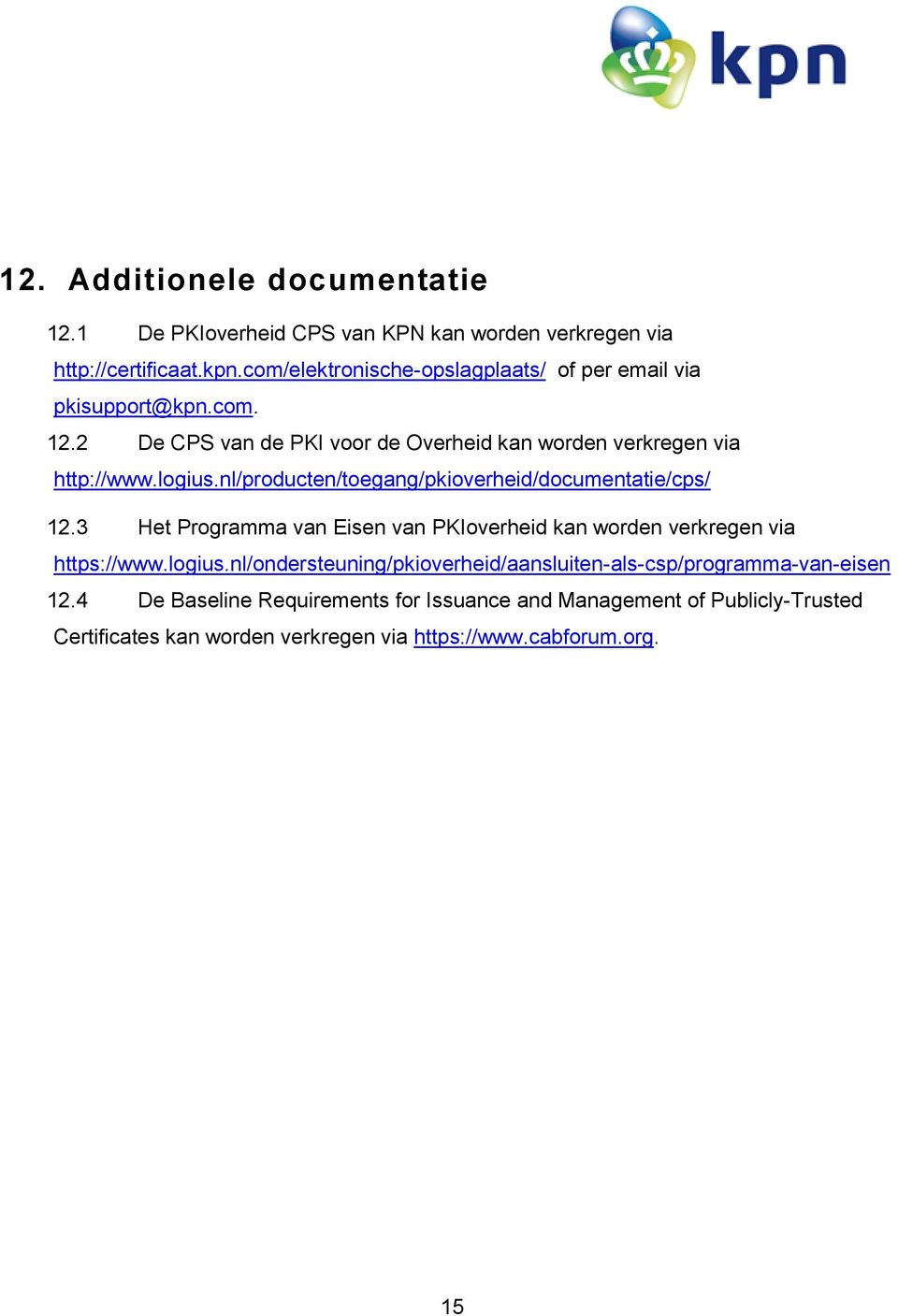nl/producten/toegang/pkioverheid/documentatie/cps/ 12.3 Het Programma van Eisen van PKIoverheid kan worden verkregen via https://www.logius.