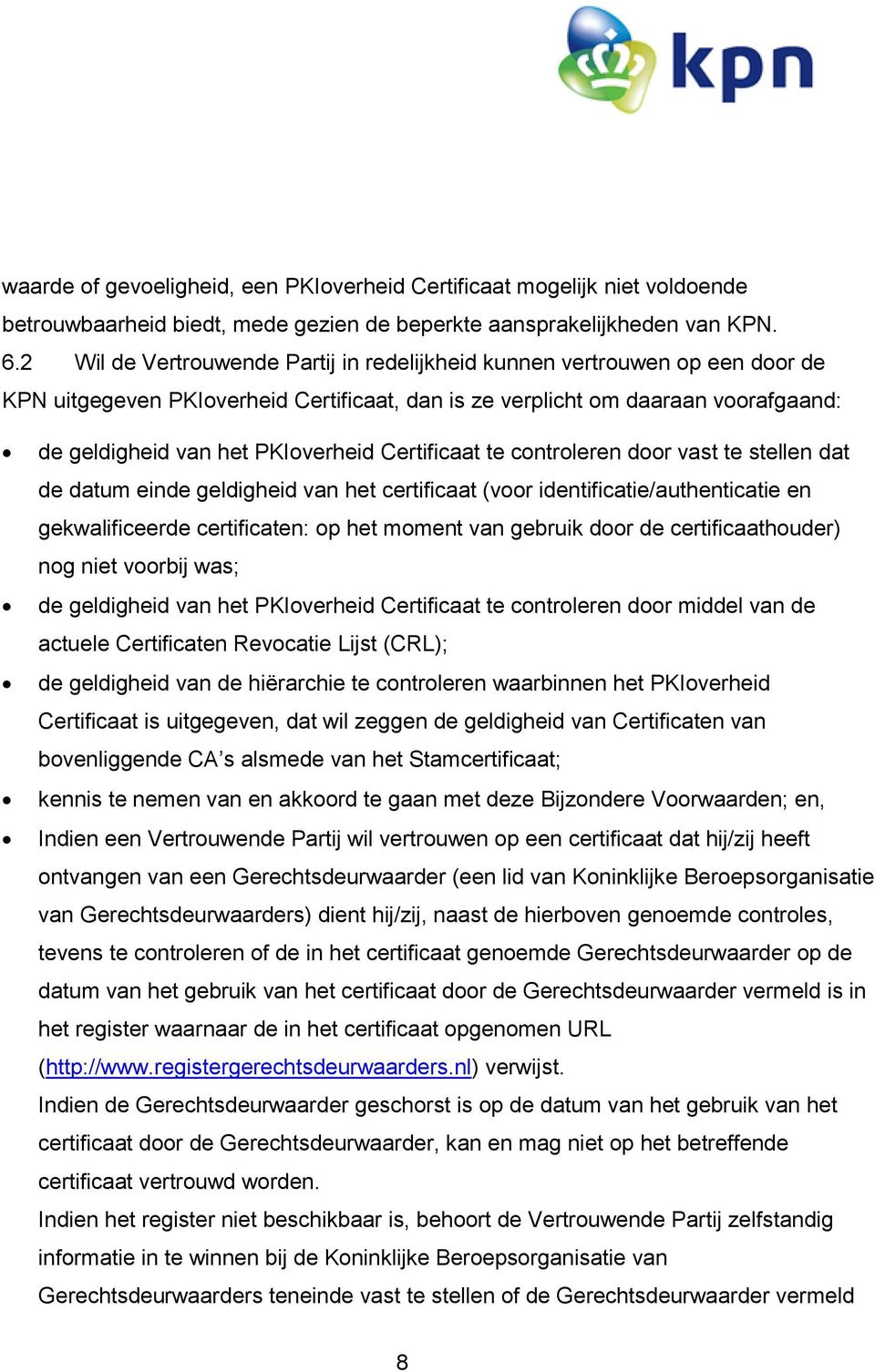 Certificaat te controleren door vast te stellen dat de datum einde geldigheid van het certificaat (voor identificatie/authenticatie en gekwalificeerde certificaten: op het moment van gebruik door de