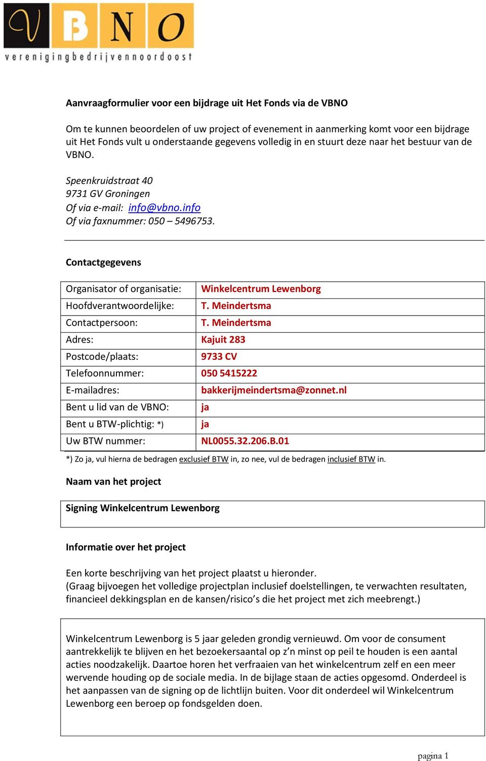 Contactgegevens Organisator of organisatie: Winkelcentrum Lewenborg Hoofdverantwoordelijke: T. Meindertsma Contactpersoon: T.