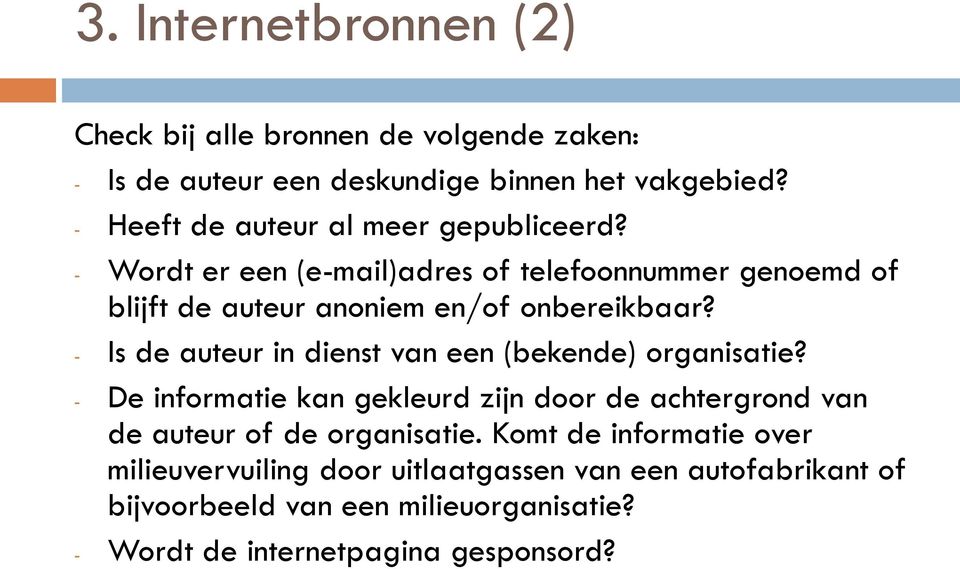 - Is de auteur in dienst van een (bekende) organisatie? - De informatie kan gekleurd zijn door de achtergrond van de auteur of de organisatie.