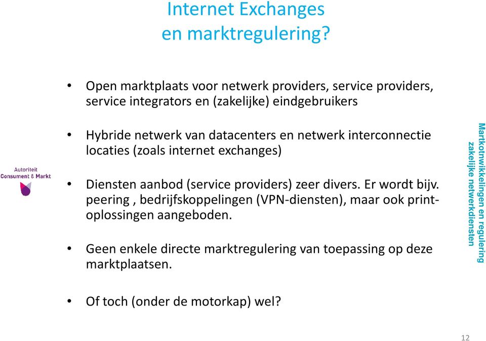 netwerk van datacenters en netwerk interconnectie locaties (zoals internet exchanges) Diensten aanbod (service providers)