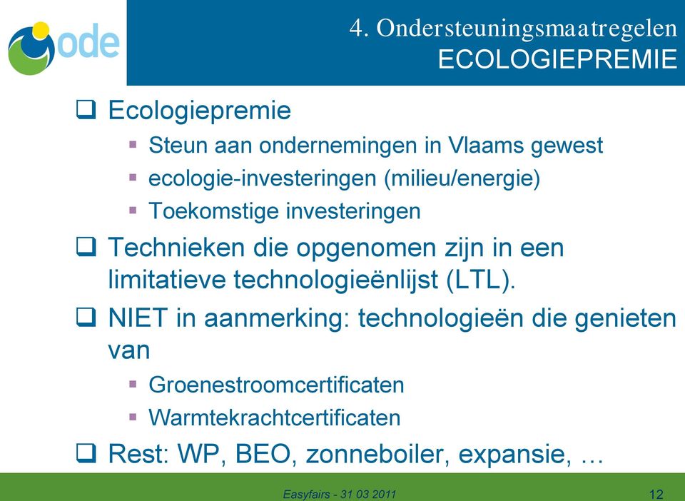 ecologie-investeringen (milieu/energie) Toekomstige investeringen Technieken die opgenomen zijn