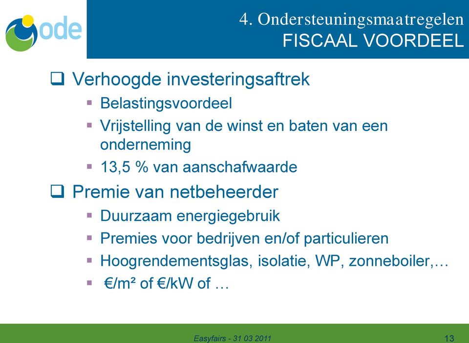 een onderneming 13,5 % van aanschafwaarde Premie van netbeheerder Duurzaam