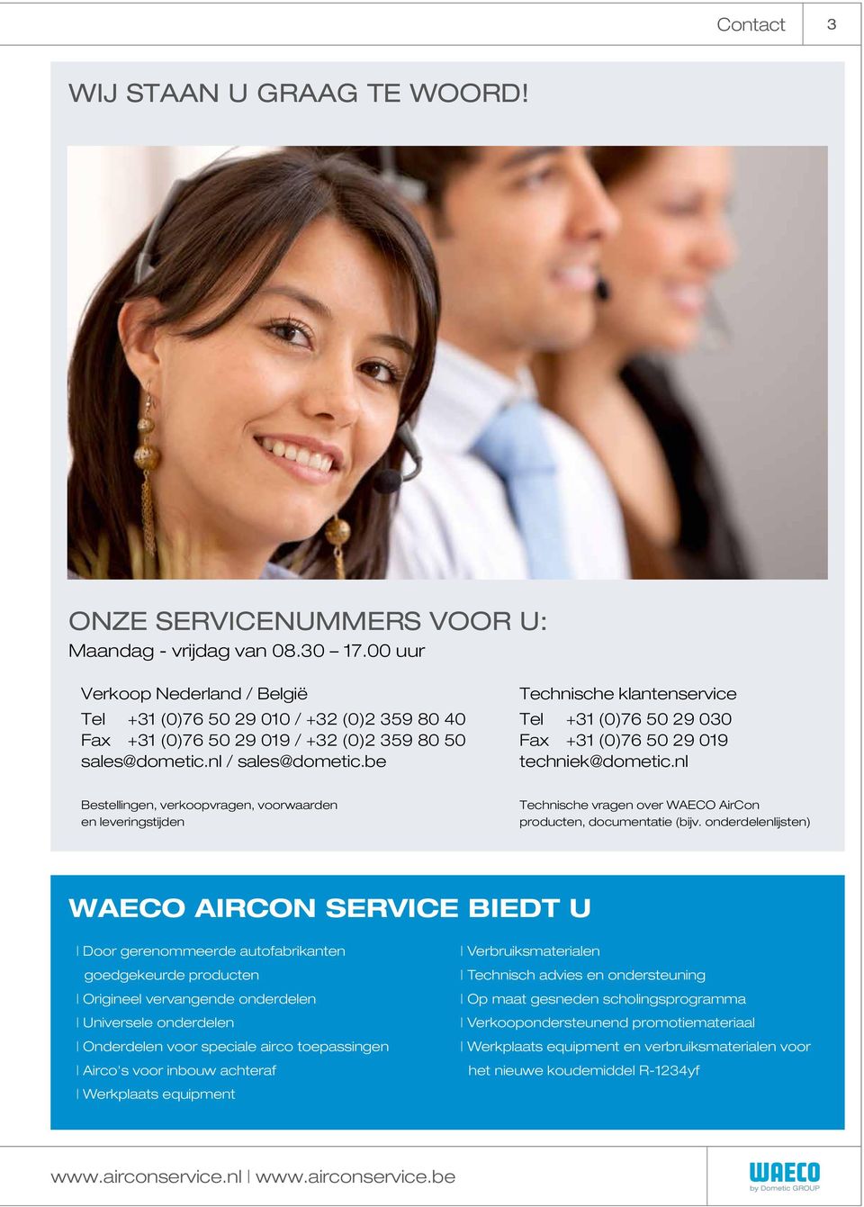 be Technische klantenservice Tel +31 (0)76 50 29 030 Fax +31 (0)76 50 29 019 techniek@dometic.