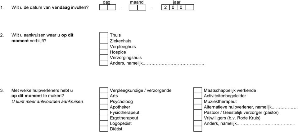 Met welke hulpverleners hebt u Verpleegkundige / verzorgende Maatschappelijk werkende op dit moment te maken?