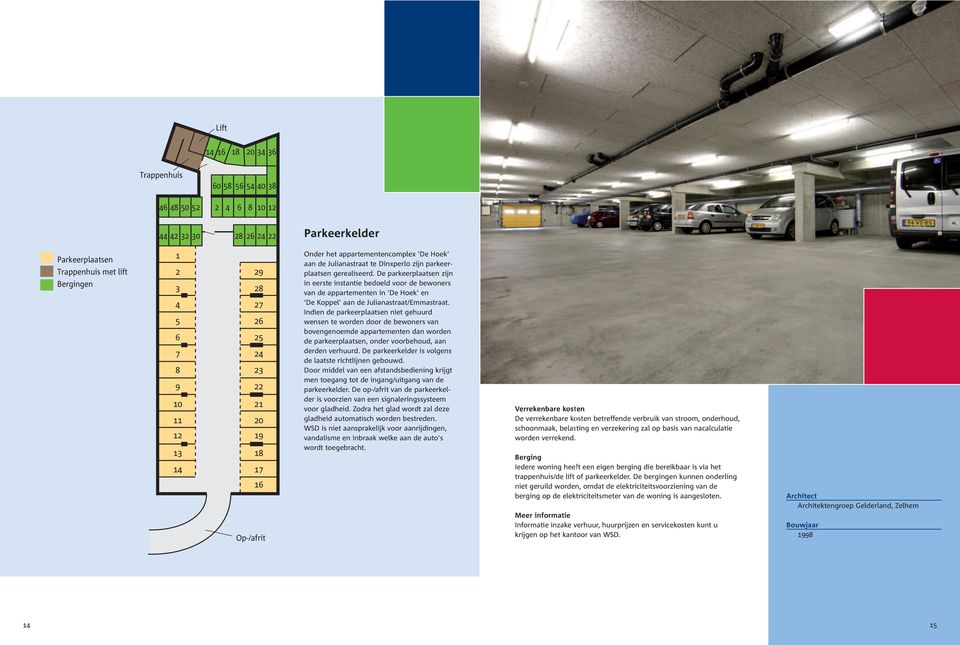 De parkeerplaatsen zijn in eerste instantie bedoeld voor de bewoners van de appartementen in 'De Hoek' en 'De Koppel' aan de Julianastraat/Emmastraat.