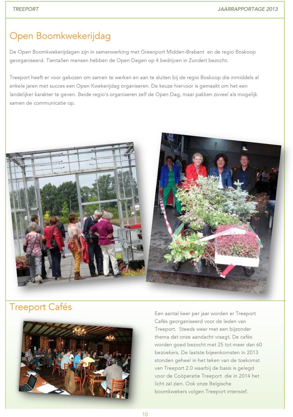 Treeport heeft er voor gekozen om samen te werken en aan te sluiten bij de regio Boskoop die inmiddels al enkele jaren met succes een Open Kwekerijdag organiseren.