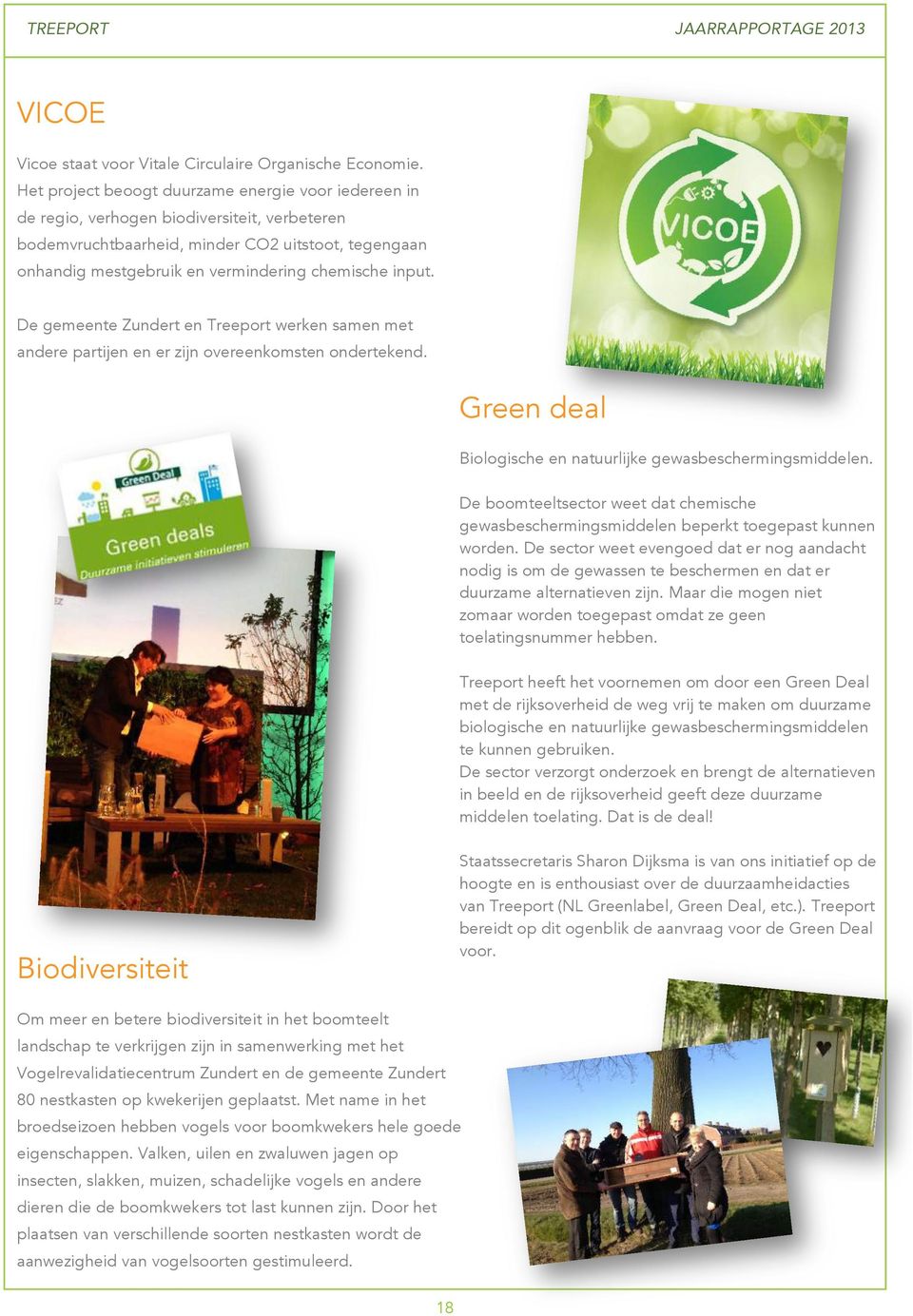 input. De gemeente Zundert en Treeport werken samen met andere partijen en er zijn overeenkomsten ondertekend. Green deal Biologische en natuurlijke gewasbeschermingsmiddelen.