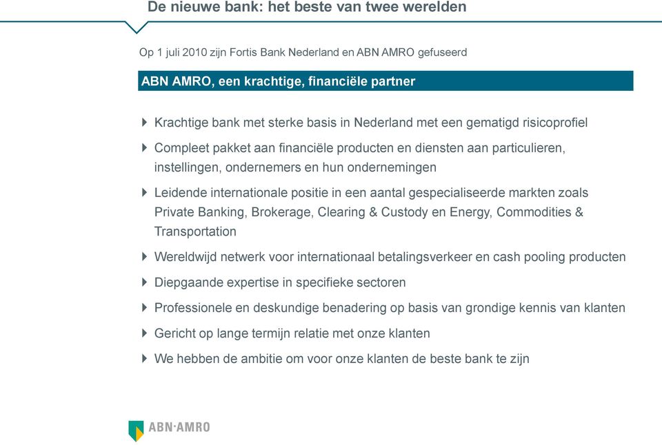 positie in een aantal gespecialiseerde markten zoals Private Banking, Brokerage, Clearing & Custody en Energy, Commodities & Transportation Wereldwijd netwerk voor internationaal betalingsverkeer en