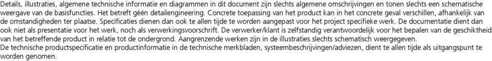 Specificaties di dan ook te all tijde te word aangepast voor het project specifieke werk. De documtatie dit dan ook niet als prestatie voor het werk, noch als verwerkingsvoorschrift.