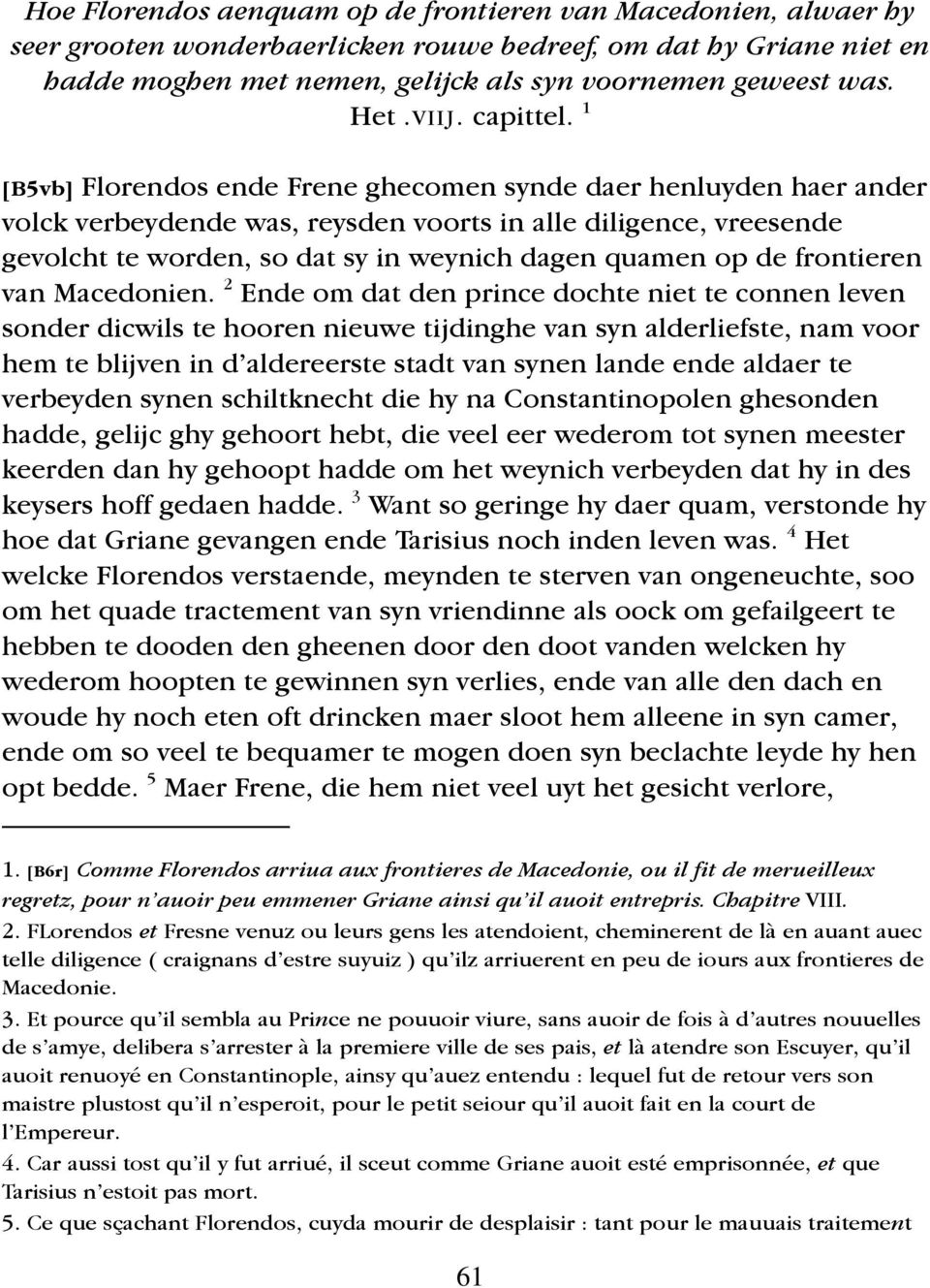 1 [B5vb] Florendos ende Frene ghecomen synde daer henluyden haer ander volck verbeydende was, reysden voorts in alle diligence, vreesende gevolcht te worden, so dat sy in weynich dagen quamen op de