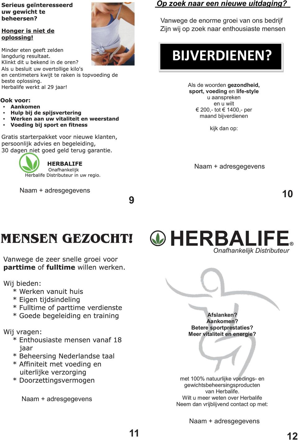 10 HERBALIFE Onafhankelijk Distributeur BIJVERDIENEN? Afslanken? Aankomen? Betere sportprestaties? Meer vitaliteit en energie?