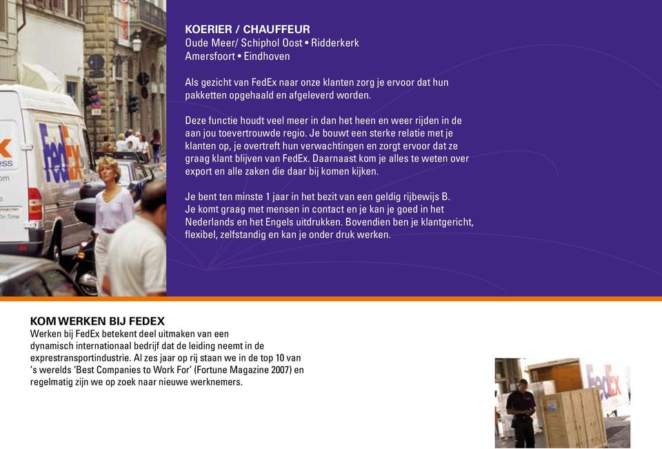 Je bouwt een sterke relatie met je klanten op, je overtreft hun verwachtingen en zorgt ervoor dat ze graag klant blijven van FedEx.