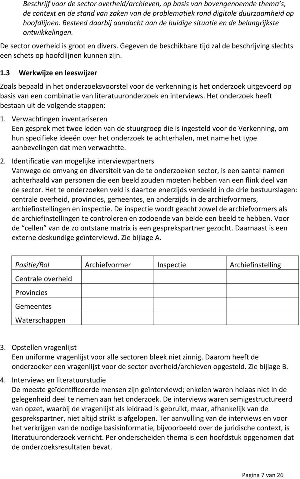 Gegeven de beschikbare tijd zal de beschrijving slechts een schets op hoofdlijnen kunnen zijn. 1.